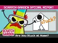 Are You Stuck at Home SPECIAL REPORT Scratch Garden