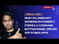 Resolved New Columns not showing in command button powerfx model driven app