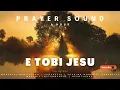 E TOBI JESU (PRAYER SOUND)  #prayersound #emino #prayer #holyspirit  #angels #ambience #holyspirit