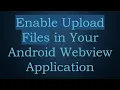Enable Upload Files in Your Android Webview Application