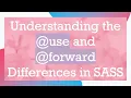 Understanding the use and forward Differences in SASS