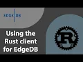 Using the Rust client for EdgeDB 1 Starting a project