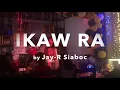 Jay-R Siaboc - IKAW RA (Kuya Bryan - OBM)