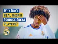 Why Don t Real Madrid Produce Any Great Players
