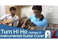 Download Lagu Tum Hi Ho (Arjit Singh) - Ashiqui 2 - AZ Guitar Instrumental Cover