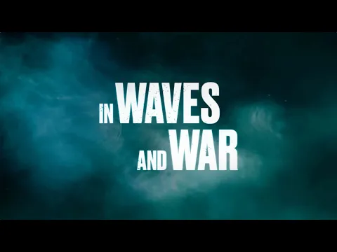 In Waves and War - Official Trailer