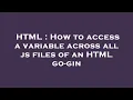 HTML How to access a variable across all js files of an HTML go-gin