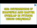 GIS Determining if shapefile and raster overlap in Python using 2 Solutions