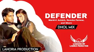 defender dhol mix mankirt aulakh renuka panwar u0026 shevv ft dj lakhan by lahoria production