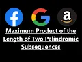 Maximum Product of the Length of Two Palindromic Subsequences - Leetcode 2002