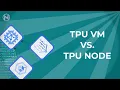 TPU VMs vs TPU Nodes - Accelerators on Google Cloud
