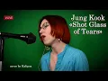Lagu Jungkook (BTS) - Shot Glass of Tears (cover)