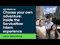 Choose your own adventure Inside the ServiceNow intern experience