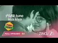 Download Lagu TRUE LOVE NEVER DIES - Pyaar Tune Kya Kiya S2 | Full Ep 2 | Romantic Series |Meiyang Chang | @zingtv