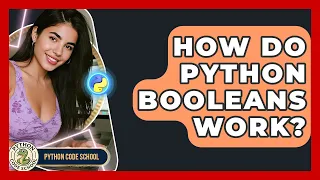 How Do Python Booleans Work - Python Code School