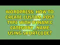 Wordpress How to create custom post type with dynamic category - name using shortcode