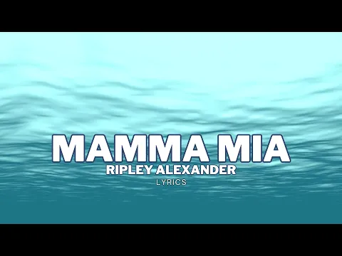 Download MP3 Mamma Mia - Ripley Alexander (Lyrics Video)
