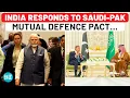 Download Lagu India Responds After Saudi \u0026 Pak Pledge Mutual Support In Case Of Attack; 'Studying Implications...'
