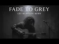 Lagu Fade to Grey | Let Babylon Burn