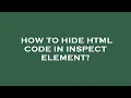 How to hide html code in inspect element