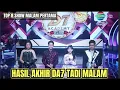 HASIL AKHIR TOP 8 SHOW MALAM PERTAMA DANGDUT ACADEMY 7 TADI MALAM