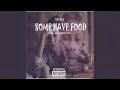 Download Lagu Some Have Food