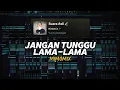 Lagu DJ JANGAN TUNGGU LAMA LAMA - VIRAL FYP TIKTOK TERBARU 2025!!! ( MIMOMIX )