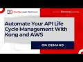 Automate Your API Life Cycle Management With Kong and AWS