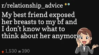 my best friend exposed her breasts to my bf and i don t know what to think about her anymore
