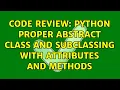 Code Review Python proper abstract class and subclassing with attributes and methods
