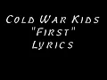 First ~ Cold War Kids (lyrics)