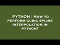 PYTHON How to perform cubic spline interpolation in python