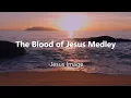 The Blood Medley with Lyrics