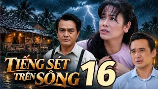 TIẾNG SÉT TRÊN SÔNG TẬP 16 - CUỐI | Phim Truyện Việt Nam Hay Mới Nhất 2026 | Phim Việt Nam THVL