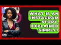 What Is An Instagram Story, Explained Simply? - SlangXplained