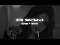 Ishq Nachaawe | Siddhant | Ananya | Adarsh | Slowed + Reverb + 8D Audio | Umrii's Slowed •