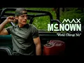 Max McNown - World Change Me