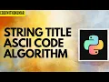 string title function in python string title ascii code in python by algorithm