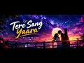 Tere Sang Yaara - [ Slowed+Reverb] lyrics - Atif Aslam ||  Indian Lofi Songs || @sad.song9830 