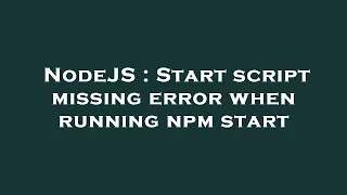 NodeJS Start script missing error when running npm start