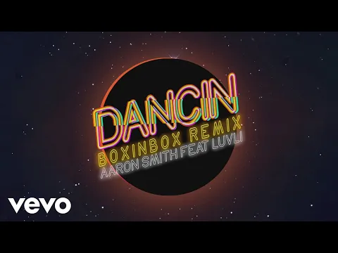 Download MP3 Aaron Smith - Dancin (BOXINBOX Remix [Audio]) ft. Luvli