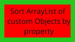 Sort ArrayList of custom Objects by property