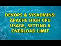DevOps SysAdmins Apache high CPU usage setting a overload limit