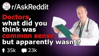 Doctors share I Thought That Was Common Sense Moments Reddit Medical Stories