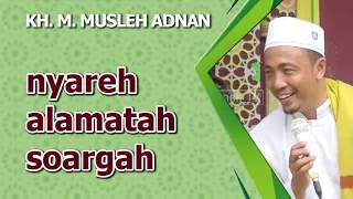 Download KH. M. Musleh Adnan - NYAREH ALAMATAH SOARGAH MP3