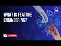 What is feature engineering