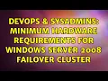 DevOps SysAdmins Minimum hardware requirements for Windows Server 2008 Failover Cluster