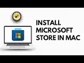 Easy Method to Install the Microsoft Store in MacBook