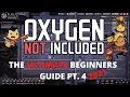 Oxygen Not Included Tutorial - The ULTIMATE Beginners Guide Pt 4 2021