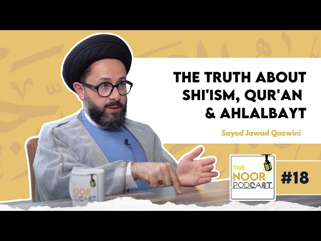 ⁣The Noor Podcast #18 - Sayed Jawad Qazwini - The truth about Shi'ism, Qur'an & Ahlalbayt